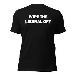 Wipe The Liberal Off t-shirt